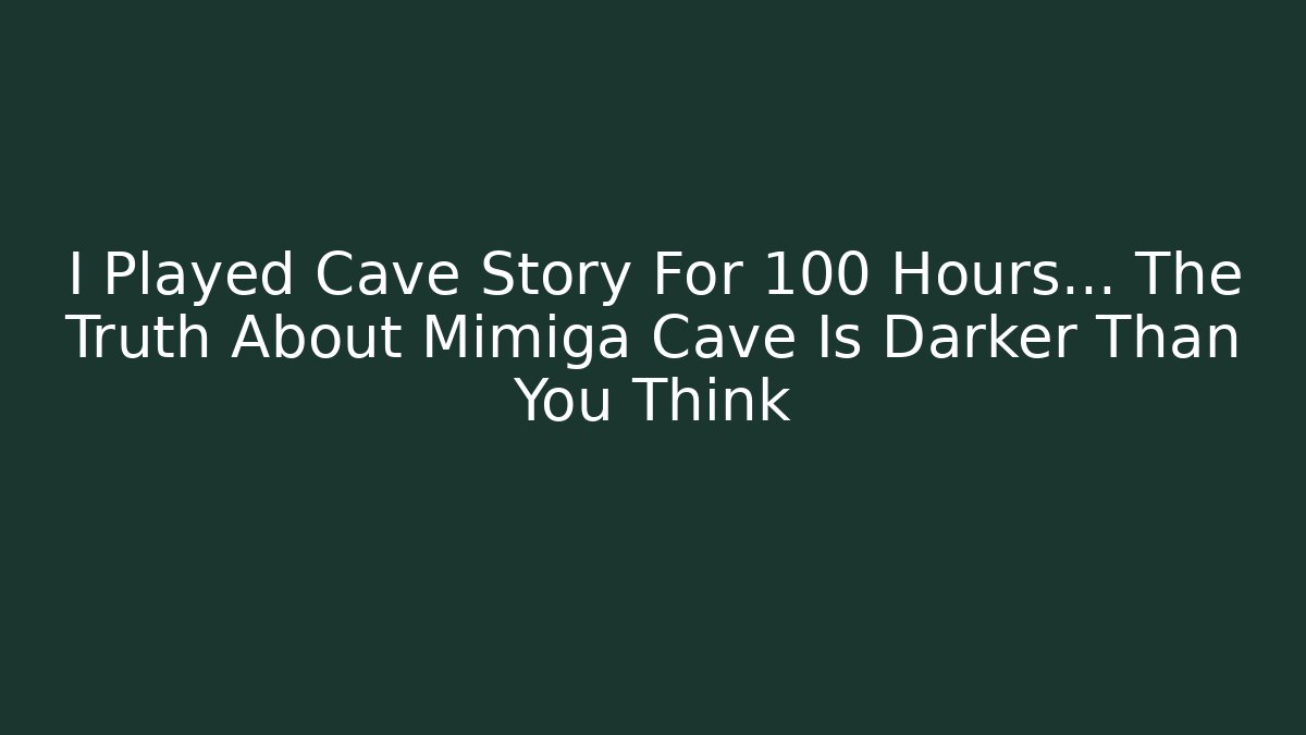 I Played Cave Story For 100 Hours... The Truth About Mimiga Cave Is Darker Than You Think