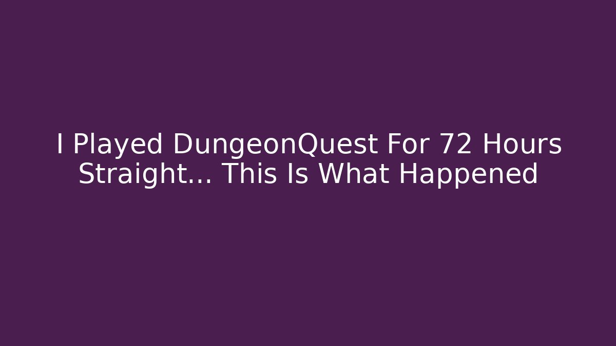 I Played DungeonQuest For 72 Hours Straight… This Is What Happened