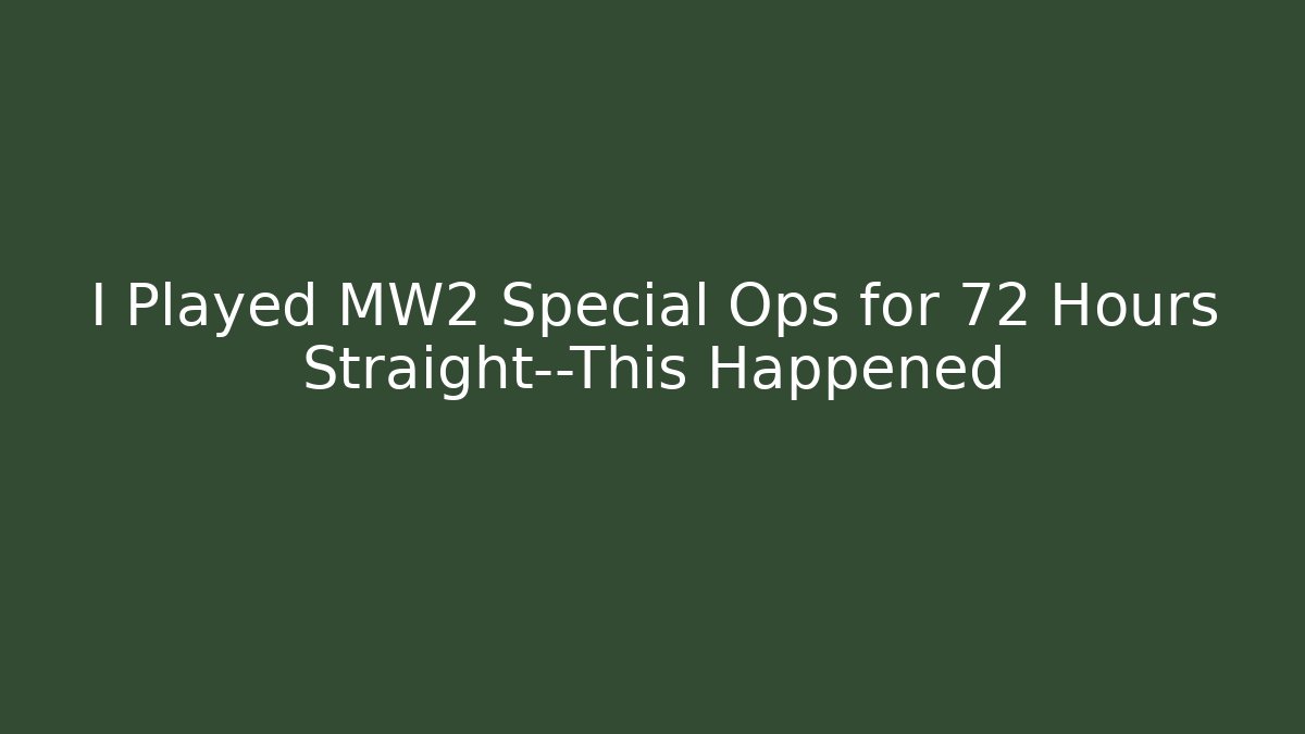I Played MW2 Special Ops for 72 Hours Straight—This Happened