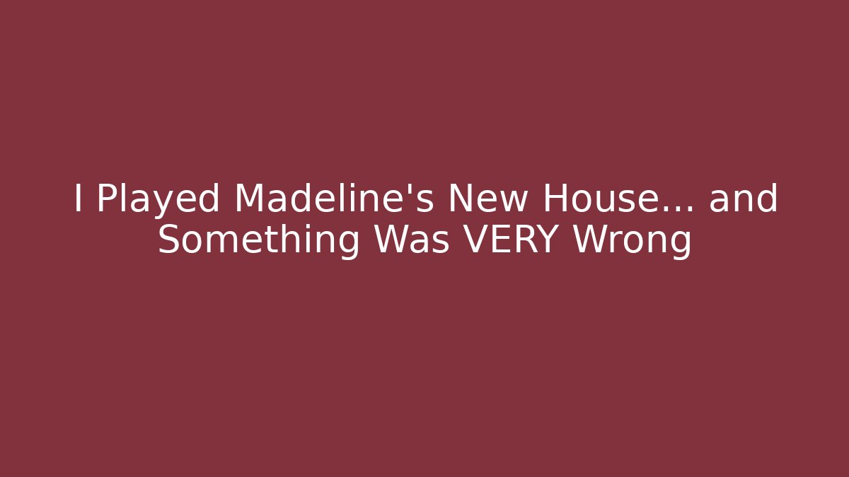 I Played Madeline's New House... and Something Was VERY Wrong - Create More Assets