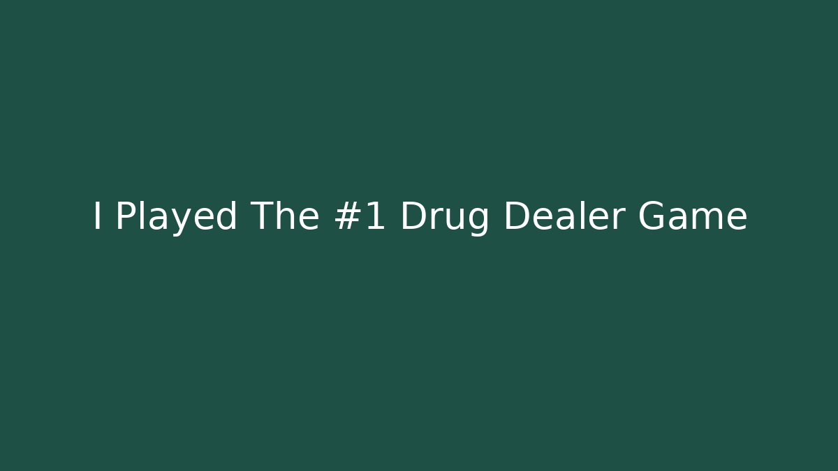 I Played The #1 Drug Dealer Game