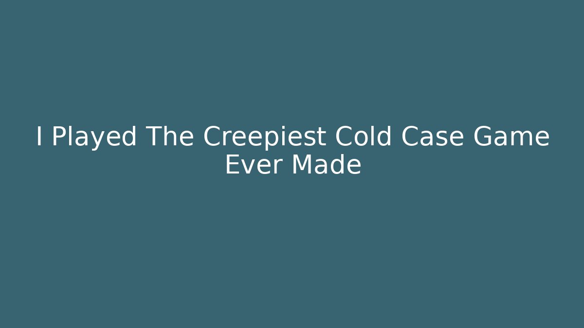 I Played The Creepiest Cold Case Game Ever Made - Create More Assets