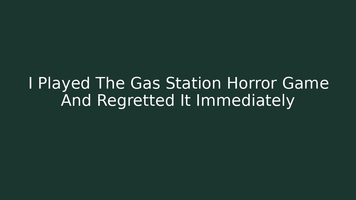 I Played The Gas Station Horror Game And Regretted It Immediately