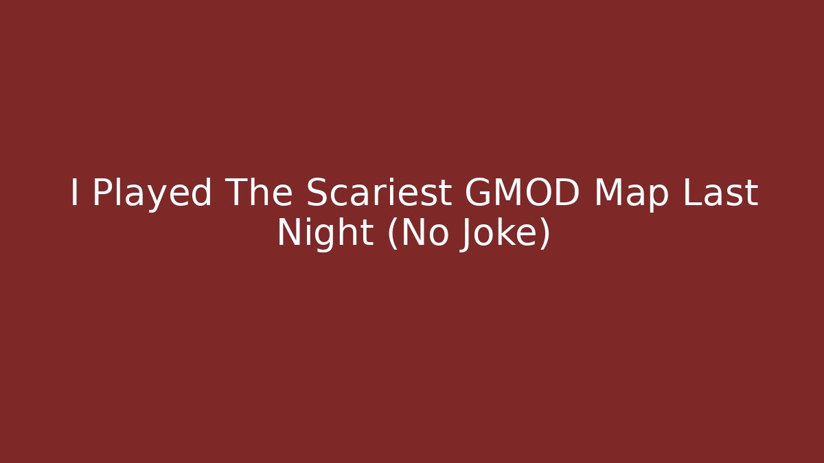 I Played The Scariest GMOD Map Last Night (No Joke)