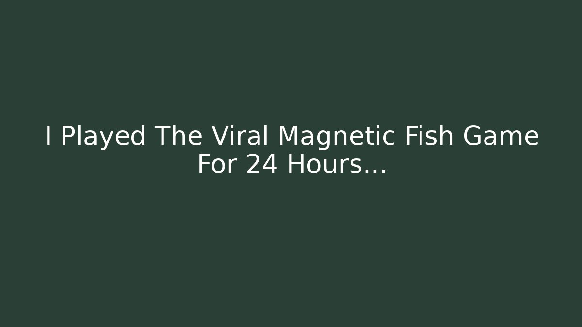 I Played The Viral Magnetic Fish Game For 24 Hours...