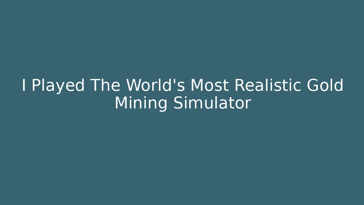I Played The World's Most Realistic Gold Mining Simulator