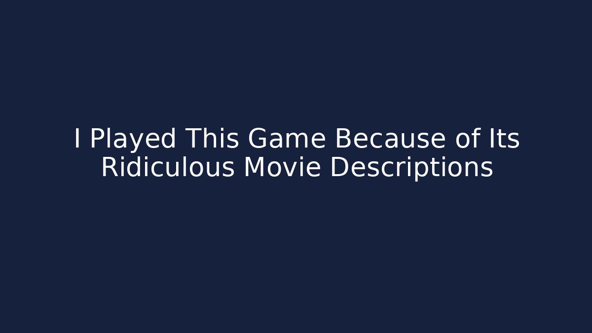 I Played This Game Because of Its Ridiculous Movie Descriptions
