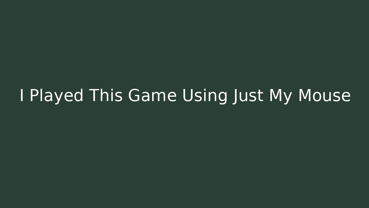 I Played This Game Using Just My Mouse - Create More Assets