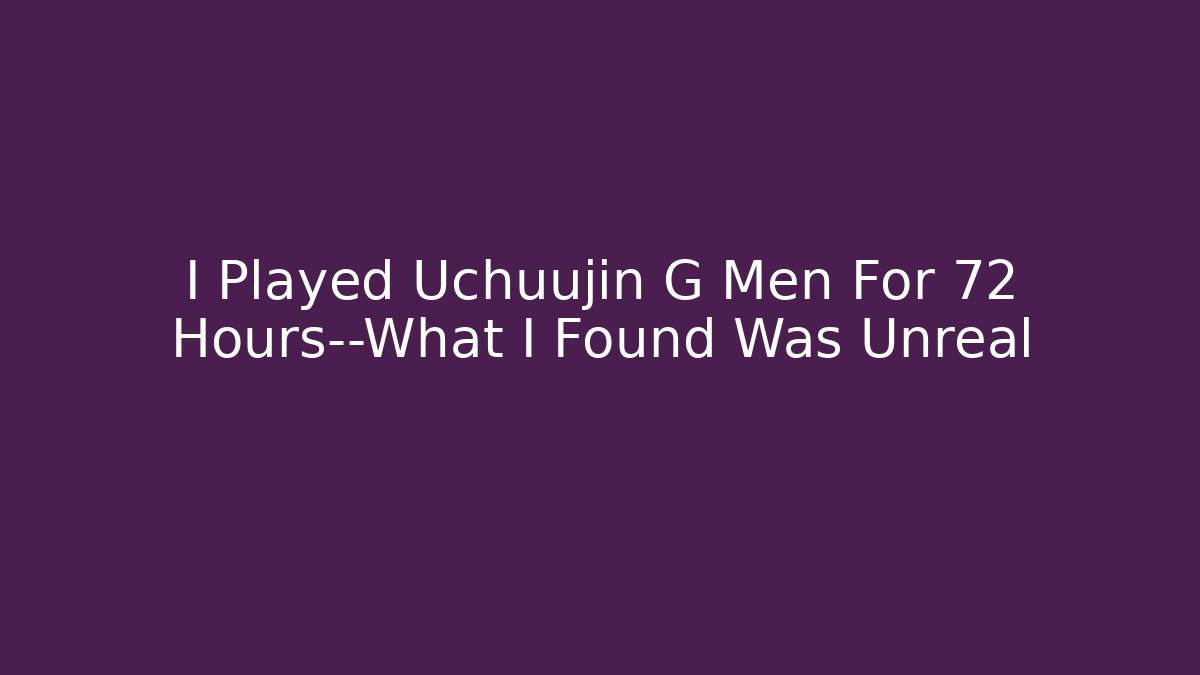 I Played Uchuujin G Men For 72 Hours—What I Found Was Unreal