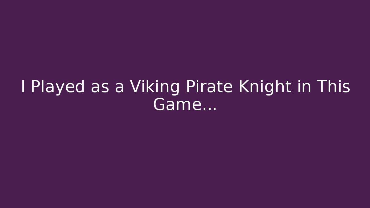 I Played as a Viking Pirate Knight in This Game...