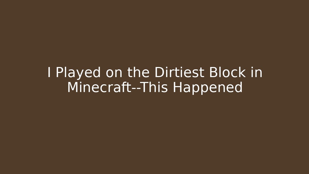 I Played on the Dirtiest Block in Minecraft—This Happened