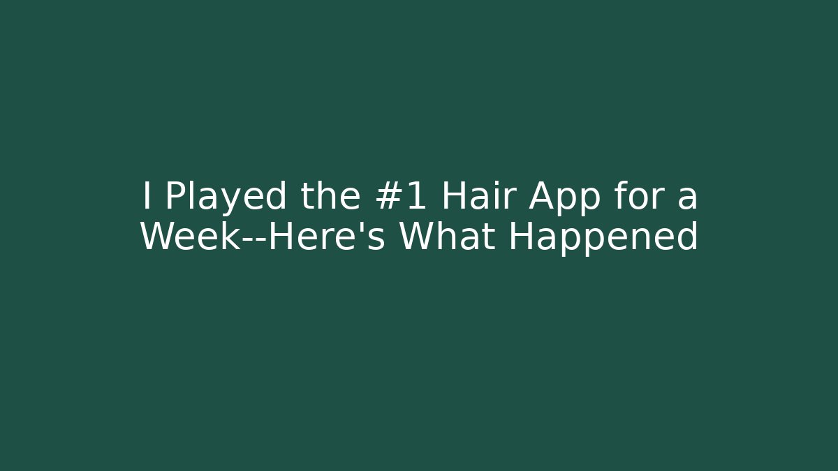 I Played the #1 Hair App for a Week—Here’s What Happened