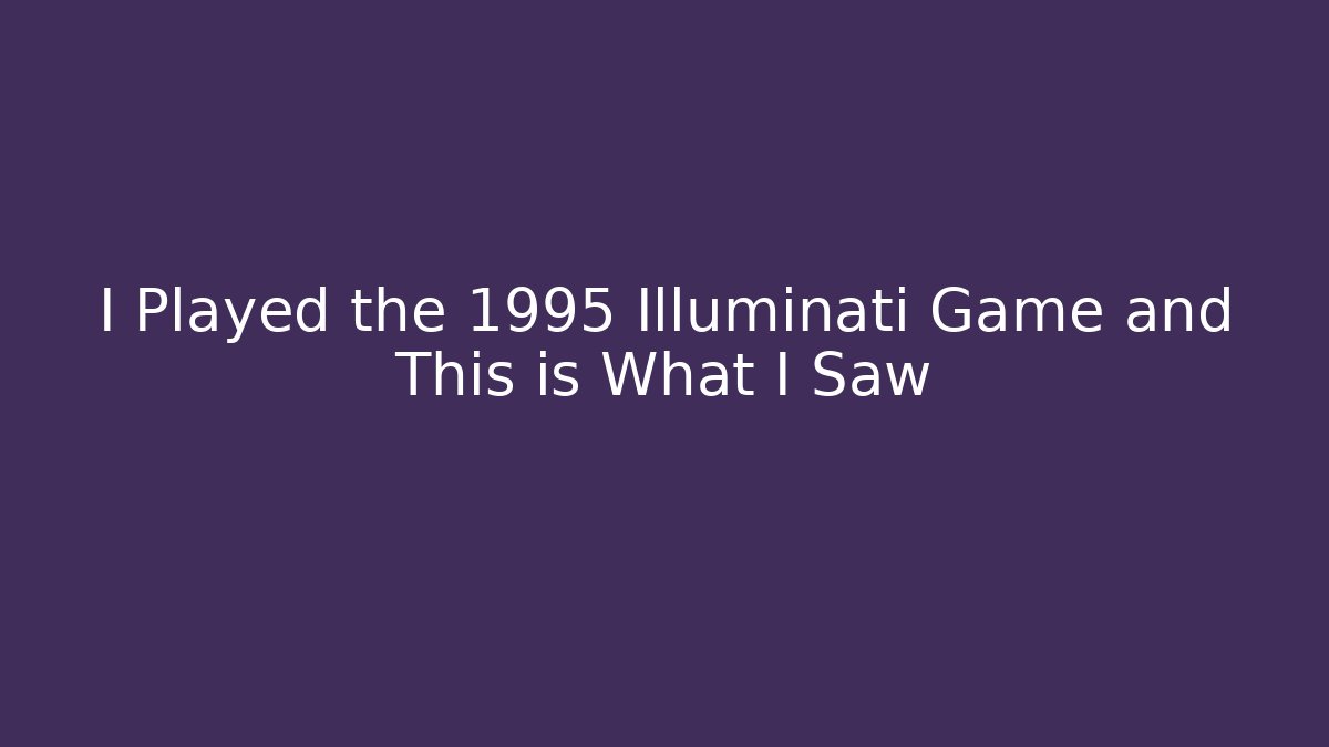 I Played the 1995 Illuminati Game and This is What I Saw