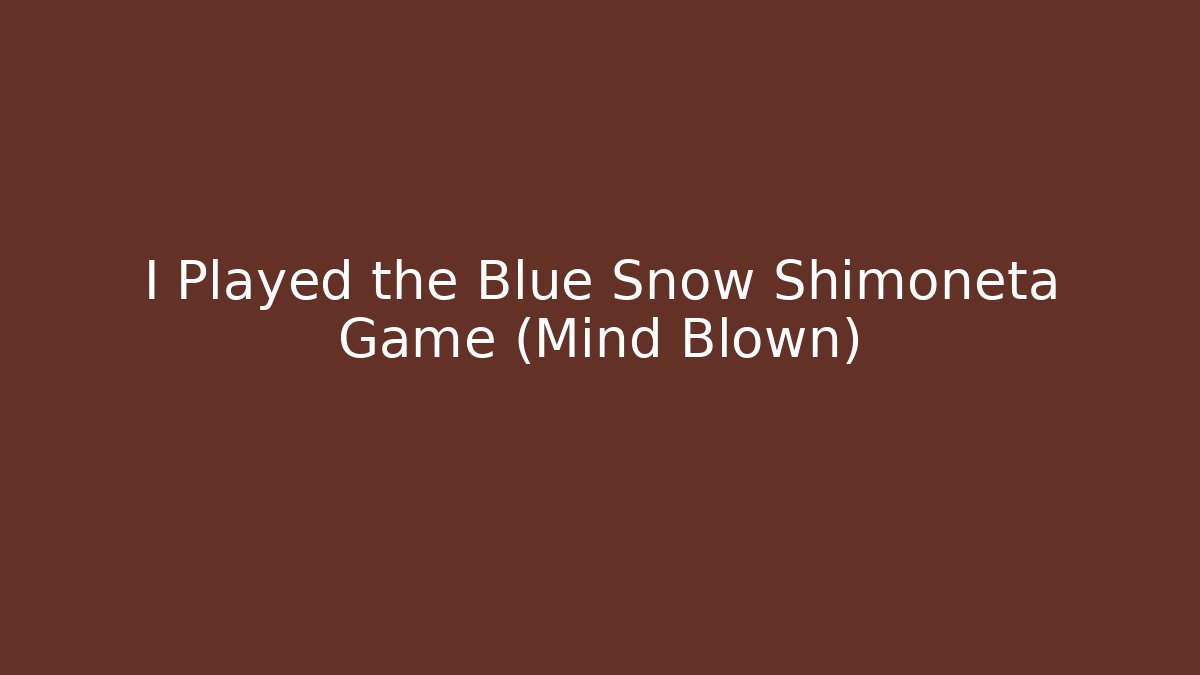 I Played the Blue Snow Shimoneta Game (Mind Blown)