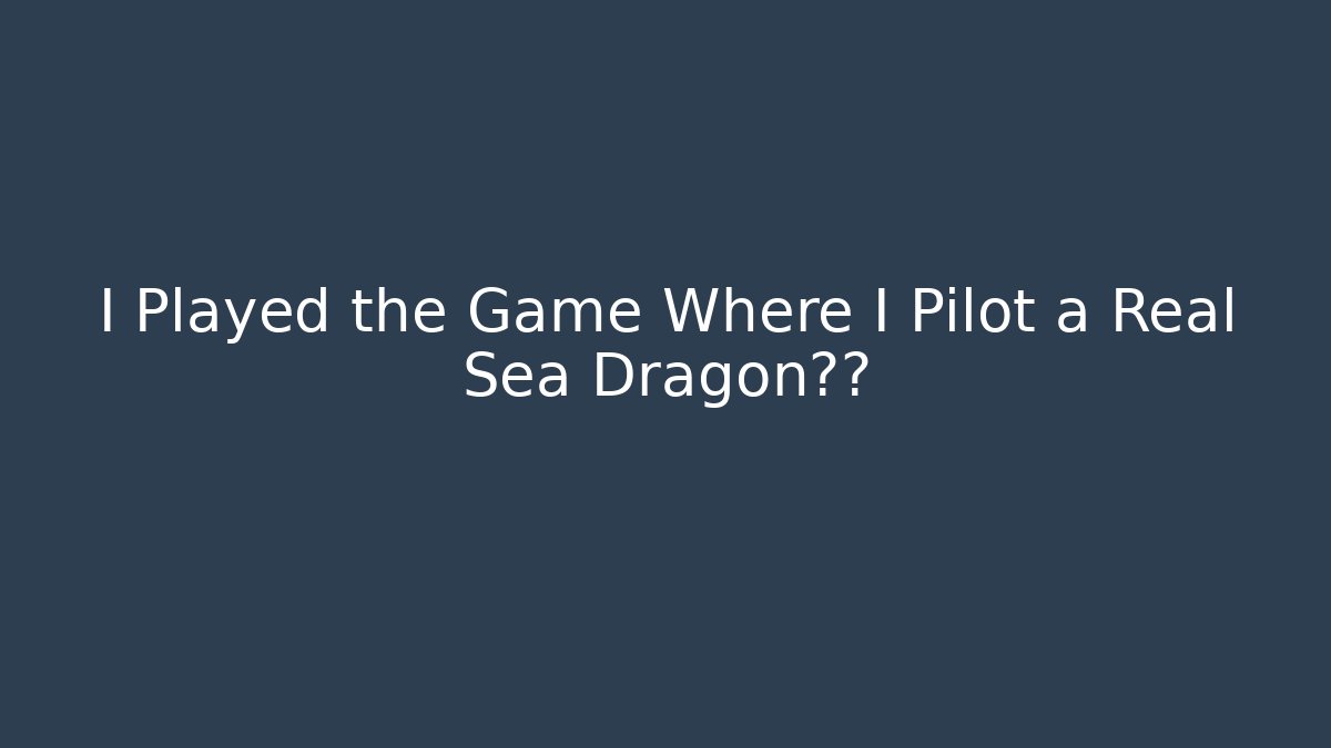 I Played the Game Where I Pilot a Real Sea Dragon潜艇