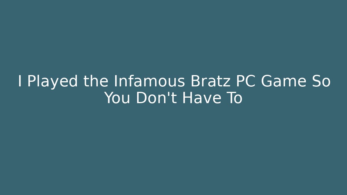 I Played the Infamous Bratz PC Game So You Don’t Have To