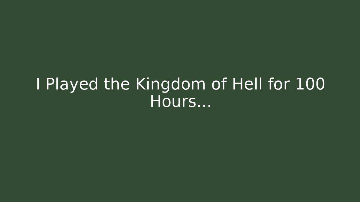 I Played the Kingdom of Hell for 100 Hours...