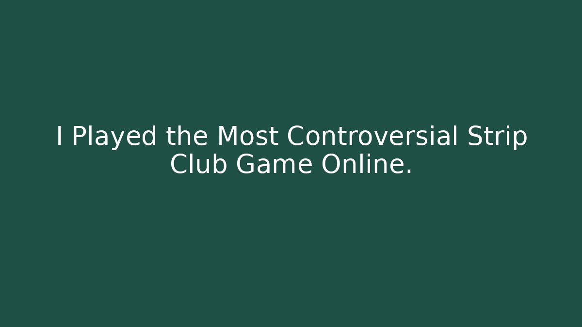 I Played the Most Controversial Strip Club Game Online.