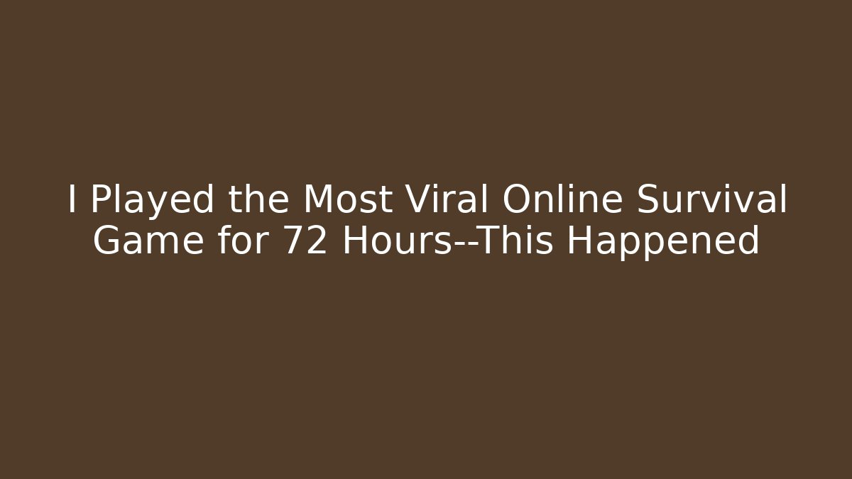 I Played the Most Viral Online Survival Game for 72 Hours—This Happened