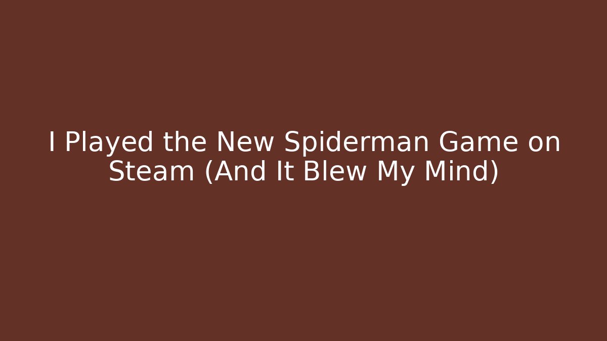 I Played the New Spiderman Game on Steam (And It Blew My Mind)