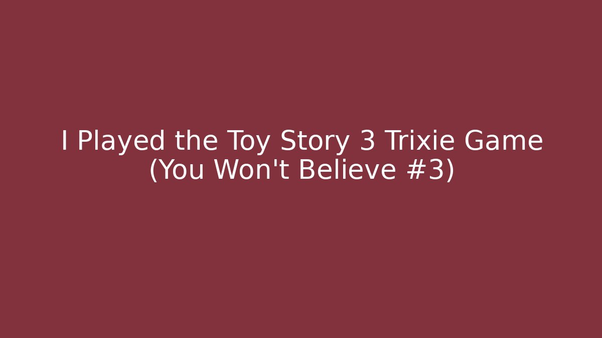 I Played the Toy Story 3 Trixie Game (You Won't Believe #3)