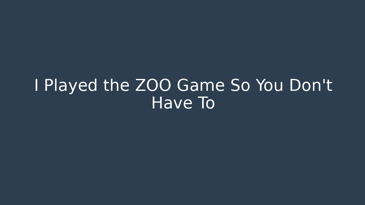 I Played the ZOO Game So You Don't Have To