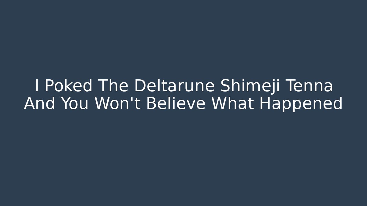 I Poked The Deltarune Shimeji Tenna And You Won't Believe What Happened