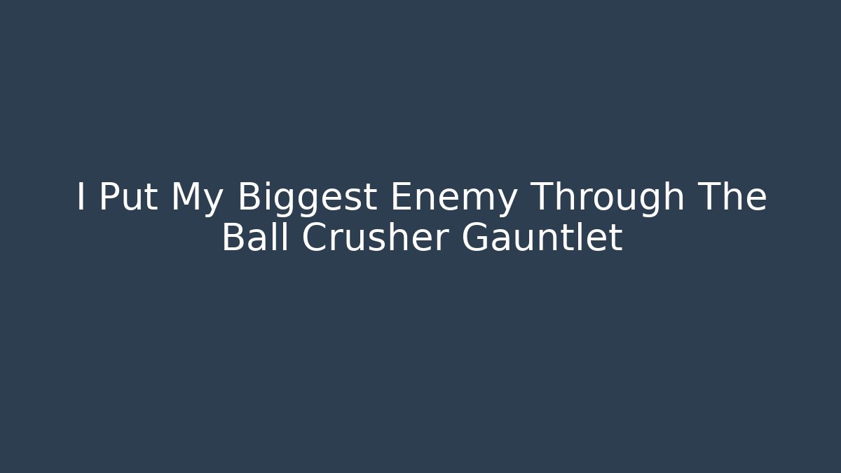 I Put My Biggest Enemy Through The Ball Crusher Gauntlet - Create More Assets