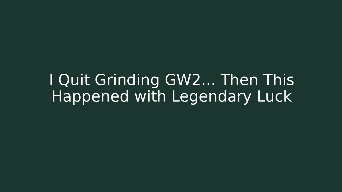 I Quit Grinding GW2... Then This Happened with Legendary Luck