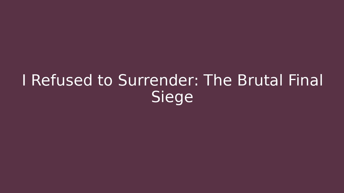 I Refused to Surrender: The Brutal Final Siege - Create More Assets