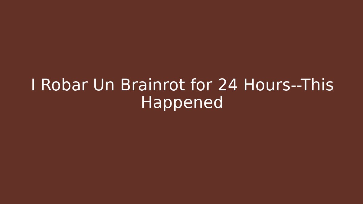 I Robar Un Brainrot for 24 Hours—This Happened