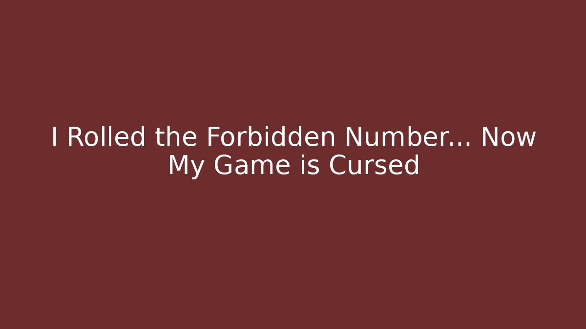 I Rolled the Forbidden Number… Now My Game is Cursed