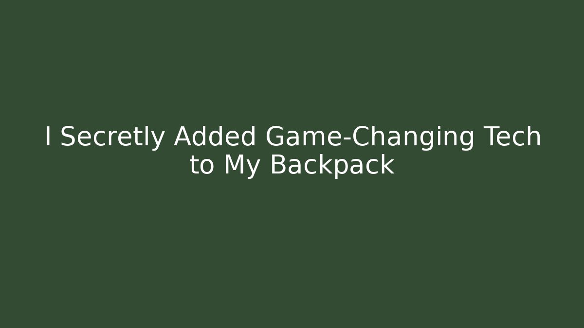 I Secretly Added Game-Changing Tech to My Backpack