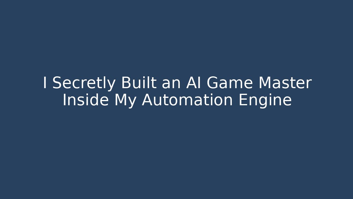 I Secretly Built an AI Game Master Inside My Automation Engine