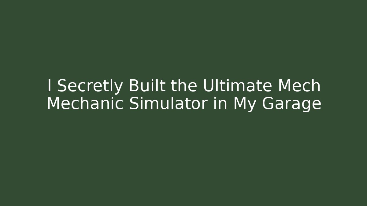 I Secretly Built the Ultimate Mech Mechanic Simulator in My Garage