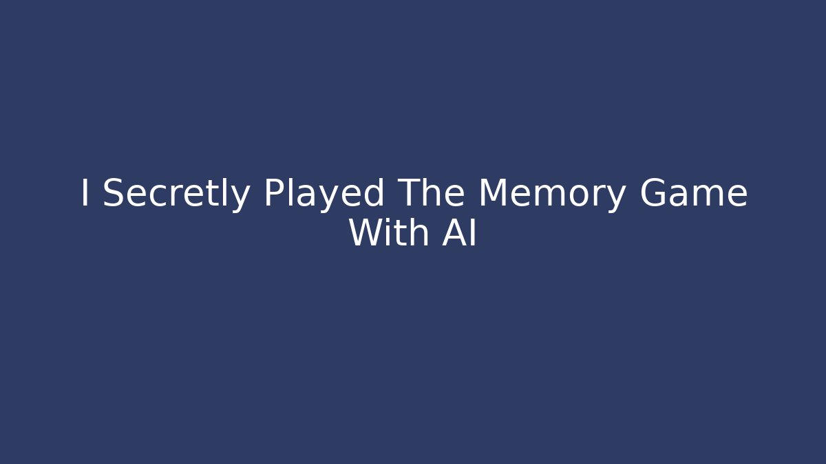 I Secretly Played The Memory Game With AI