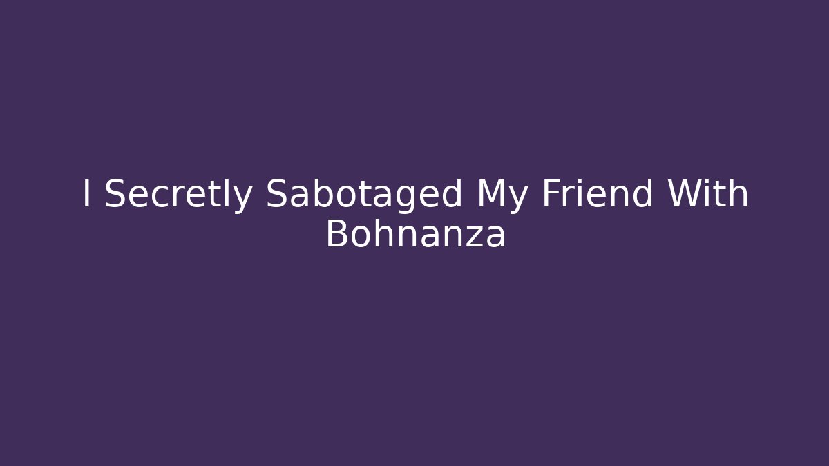 I Secretly Sabotaged My Friend With Bohnanza