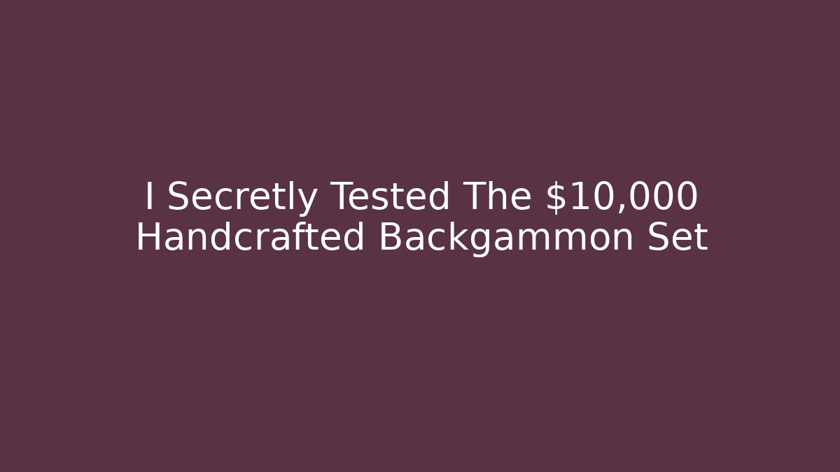 I Secretly Tested The $10,000 Handcrafted Backgammon Set