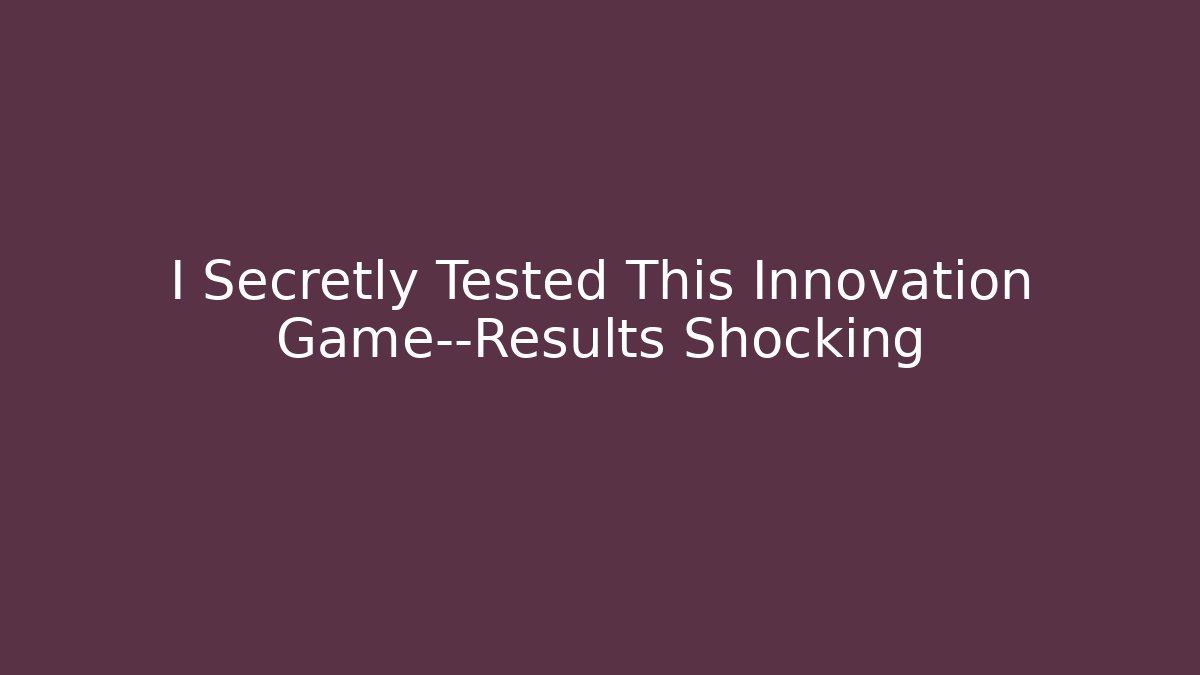 I Secretly Tested This Innovation Game—Results Shocking