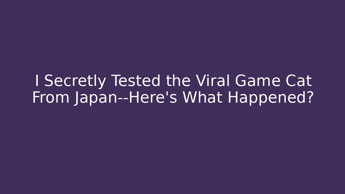 I Secretly Tested the Viral Game Cat From Japan—Here’s What Happened?