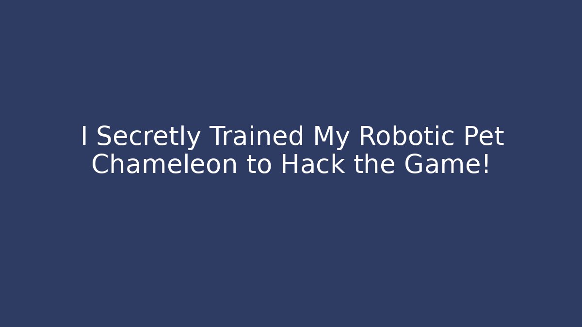 I Secretly Trained My Robotic Pet Chameleon to Hack the Game!