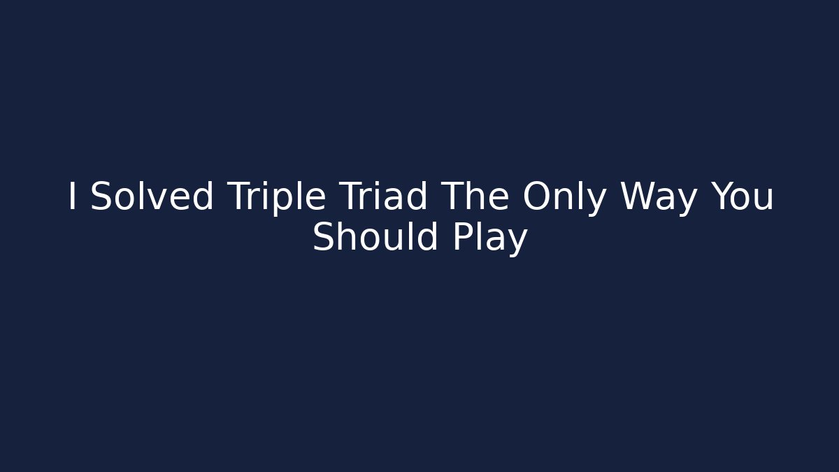 I Solved Triple Triad The Only Way You Should Play