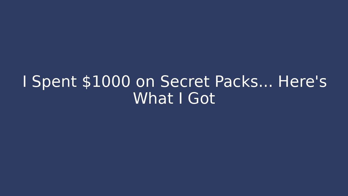 I Spent $1000 on Secret Packs... Here's What I Got
