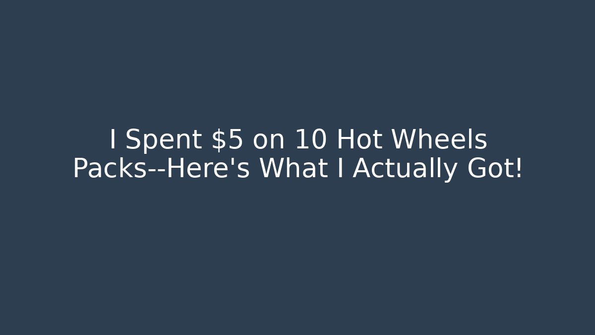I Spent $5 on 10 Hot Wheels Packs—Here's What I Actually Got!