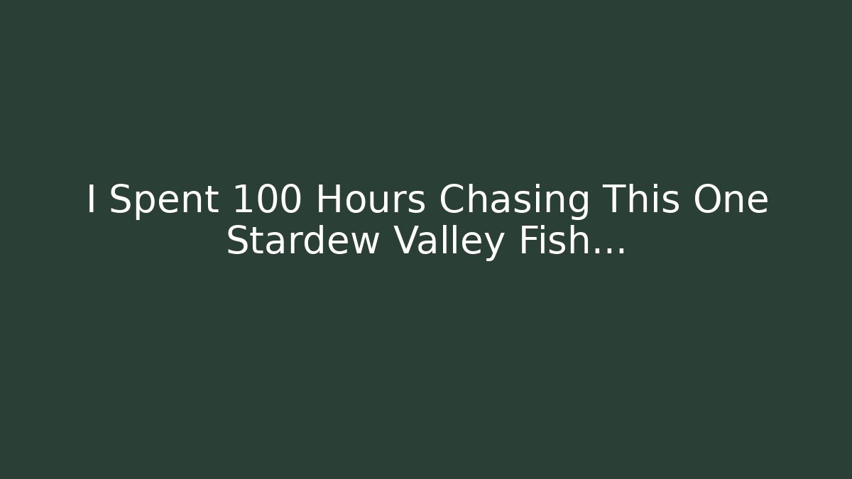 I Spent 100 Hours Chasing This One Stardew Valley Fish… - Create More Assets