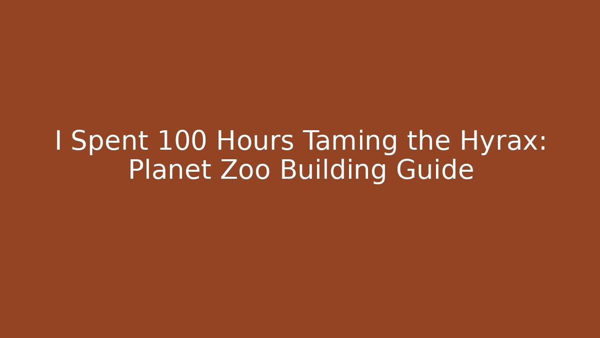 I Spent 100 Hours Taming the Hyrax: Planet Zoo Building Guide