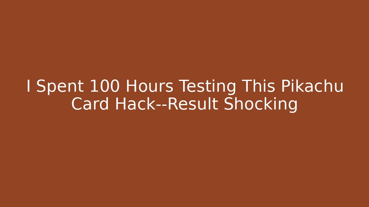 I Spent 100 Hours Testing This Pikachu Card Hack—Result Shocking - Create More Assets