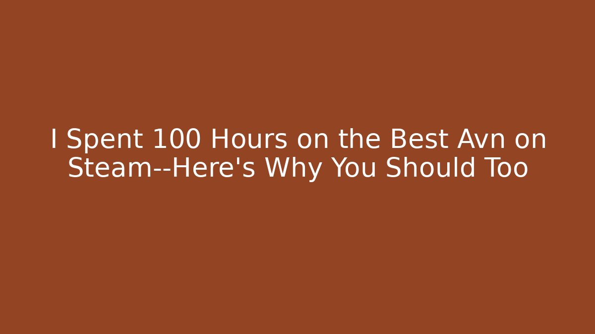 I Spent 100 Hours on the Best Avn on Steam—Here's Why You Should Too