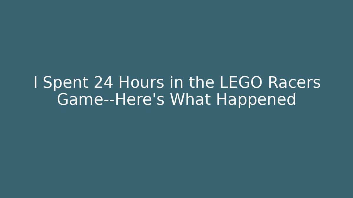 I Spent 24 Hours in the LEGO Racers Game—Here’s What Happened
