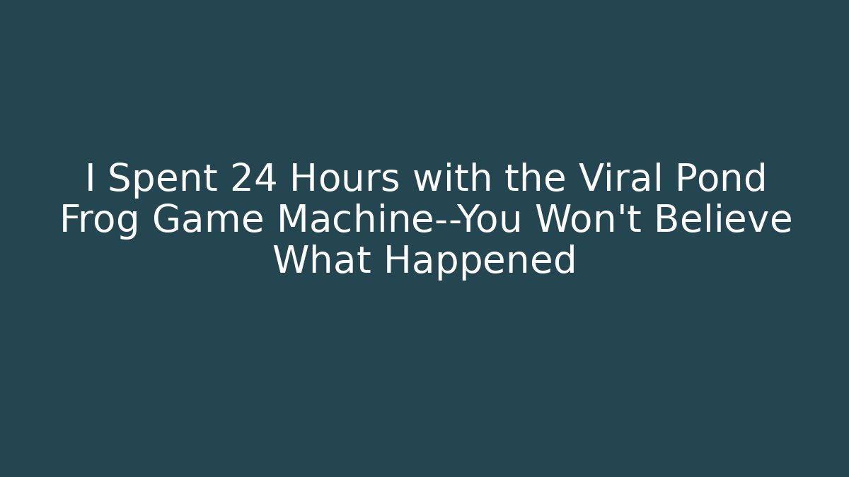 I Spent 24 Hours with the Viral Pond Frog Game Machine—You Won’t Believe What Happened